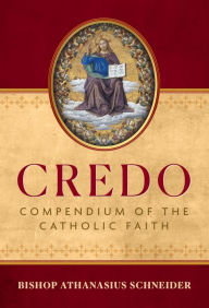 Title: Credo: Compendium of the Catholic Faith, Author: Bishop Athanasius Schneider