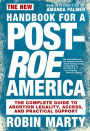 New Handbook for a Post-Roe America: The Complete Guide to Abortion Legality, Access, and Practical Support