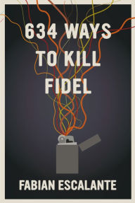 Title: 634 Ways to Kill Fidel, Author: Fabian Escalante