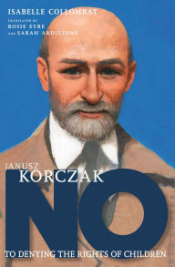 Title: Janusz Korczak: No to Denying the Rights of Children, Author: Isabelle Collombat