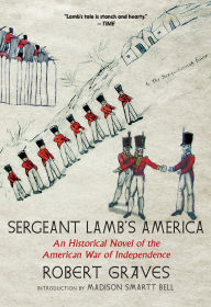 Title: Sergeant Lamb's America: An Historical Novel of the American War of Independence, Author: Robert Graves
