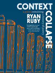 Title: Context Collapse: A Poem Containing a History of Poetry, Author: Ryan Ruby