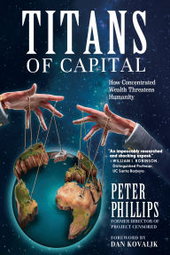 Title: Titans of Capital: How Concentrated Wealth Threatens Humanity, Author: Peter Phillips