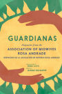 Guardianas: Dispatches from the Association of Midwives Rosa Andrade / Despachos de la Asociación de Parteras Rosa Andrade