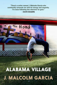 Title: Alabama Village: Faith, Hope, and Survival in a Southern Town, Author: J. Malcolm Garcia