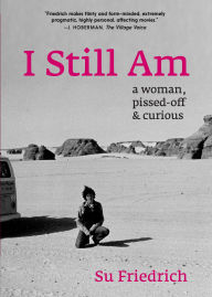 Title: I Still Am a Woman, Pissed Off & Curious, Author: Su Friedrich