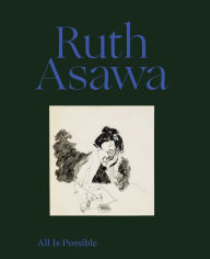 Title: Ruth Asawa: All Is Possible, Author: Ruth Asawa
