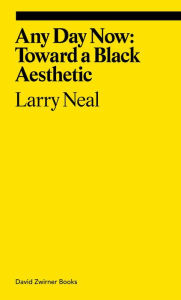 Title: Any Day Now: Toward a Black Aesthetic, Author: Larry Neal