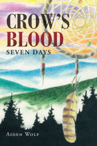 Title: Crow's Blood: Seven Days, Author: Aiden Wolf
