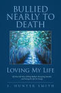 Bullied Nearly to Death; Loving My Life