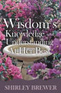 Wisdom's Knowledge and Understanding at Her Best