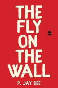 Title: The Fly on the Wall, Author: P. Jay Dee