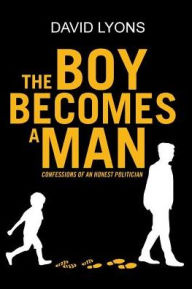 Title: The Boy Becomes a Man: Confessions of an Honest Politician, Author: David Lyons
