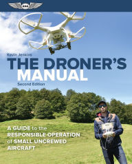 Title: The Droner's Manual: A Guide to the Responsible Operation of Small Uncrewed Aircraft, Author: Kevin Jenkins