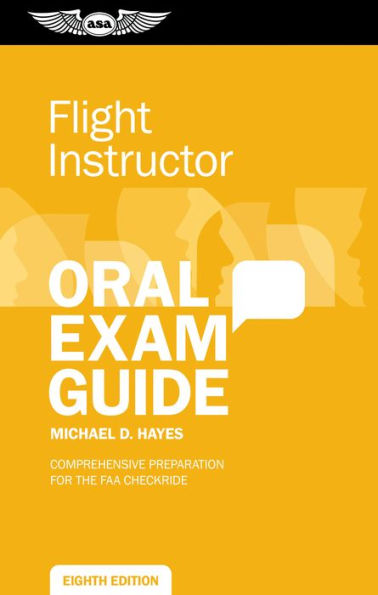 Flight Instructor Oral Exam Guide: Comprehensive preparation for the FAA checkride