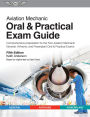 Aviation Mechanic Oral & Practical Exam Guide: Comprehensive preparation for the FAA Aviation Mechanic General, Airframe, and Powerplant Oral & Practical Exams