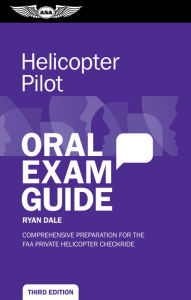 Title: Helicopter Pilot Oral Exam Guide: Comprehensive preparation for the FAA Private Helicopter checkride, Author: Ryan Dale