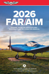 Title: FAR/AIM 2026: Federal Aviation Regulations/Aeronautical Information Manual, Author: Federal Aviation Administration (FAA)/Aviation Supplies & Academics (ASA)