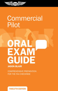 Title: Commercial Pilot Oral Exam Guide: Comprehensive preparation for the FAA checkride, Author: Jason Blair
