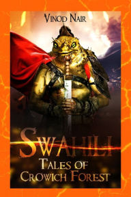 Title: Swahili: Tales of Crowich Forest, Author: Vinod Nair