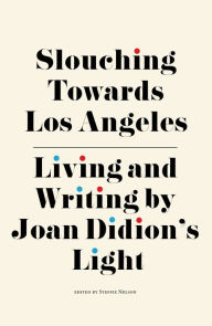 Download free ebooks ipod Slouching Towards Los Angeles: Living and Writing by Joan Didion's Light