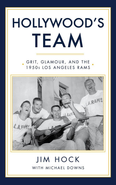 Hollywood's Team: The Story of the 1950s Los Angeles Rams and Pro Football's Golden Age