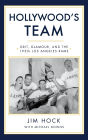 Hollywood's Team: The Story of the 1950s Los Angeles Rams and Pro Football's Golden Age