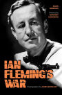 Ian Fleming's War: The Inspiration for 007