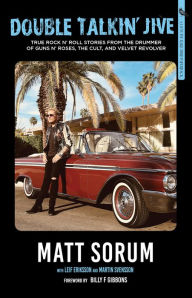 Title: Double Talkin' Jive: True Rock 'n' Roll Stories from the Drummer of Guns N' Roses, The Cult, and Velvet Revolver, Author: Matt Sorum