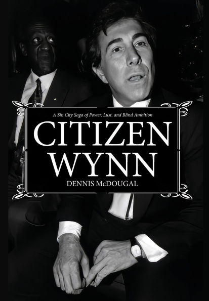 Citizen Wynn: A Sin City Saga of Power, Lust, and Blind Ambition