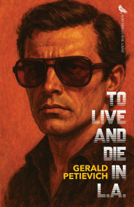 Title: To Live and Die in L.A., Author: Gerald Petievich