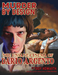Title: Murder by Design: The Unsane Cinema of Dario Argento, Author: Troy Howarth