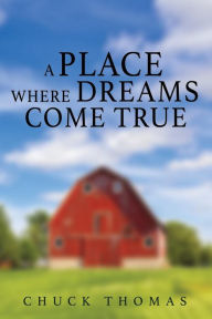 Title: A PLACE WHERE DREAMS COME TRUE, Author: CHUCK THOMAS