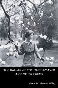 Title: The Ballad of the Harp-Weaver and Other Poems, Author: Edna St Vincent Millay
