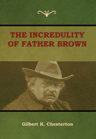 Title: The Incredulity of Father Brown, Author: G. K. Chesterton