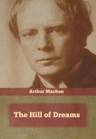 Title: The Hill of Dreams, Author: Arthur Machen