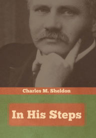 Title: In His Steps, Author: Charles M Sheldon