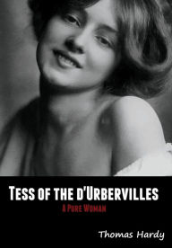 Title: Tess of the d'Urbervilles: A Pure Woman, Author: Thomas Hardy