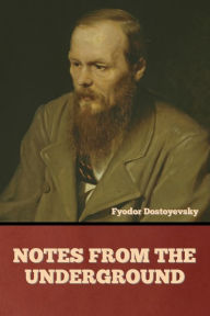 Title: Notes from the Underground, Author: Fyodor Dostoyevsky