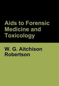 Title: Aids to Forensic Medicine and Toxicology, Author: W. G.  Aitchison Robertson