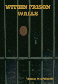 Title: Within Prison Walls, Author: Thomas Mott Osborne