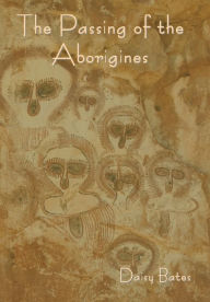 Title: The Passing of the Aborigines, Author: Daisy Bates