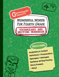 Title: Wonderful Words for Fourth Grade Vocabulary and Writing Workbook: Definitions, Usage in Context, Fun Story Prompts, & More, Author: Grammaropolis