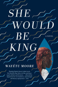 Title: She Would Be King, Author: Wayétu Moore