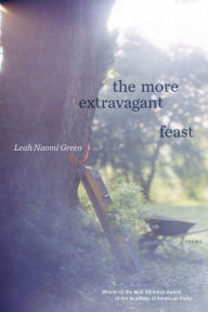 Title: The More Extravagant Feast, Author: Leah Naomi Green