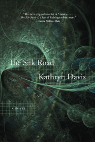 Title: The Silk Road: A Novel, Author: Kathryn Davis