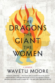 Title: The Dragons, the Giant, the Women, Author: Wayétu Moore