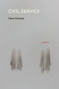 Title: Civil Service: Poems, Author: Claire Schwartz