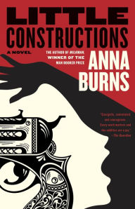 Title: Little Constructions, Author: Anna Burns