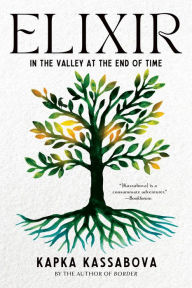 Title: Elixir: In the Valley at the End of Time, Author: Kapka Kassabova